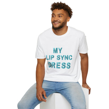 My Lip Sync Dress - Tee Shirt Inspired by Nina West